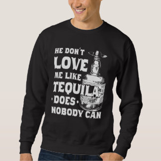 He Dont Love Me Like Tequila Does Nobody Can Cinco Sweatshirt