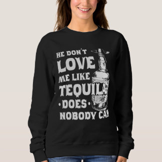 He Dont Love Me Like Tequila Does Nobody Can Cinco Sweatshirt