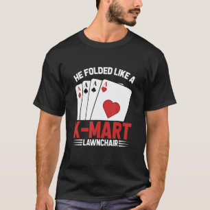 He Folded Like A K Mart Lawnchair Poker Texas Hold T-Shirt