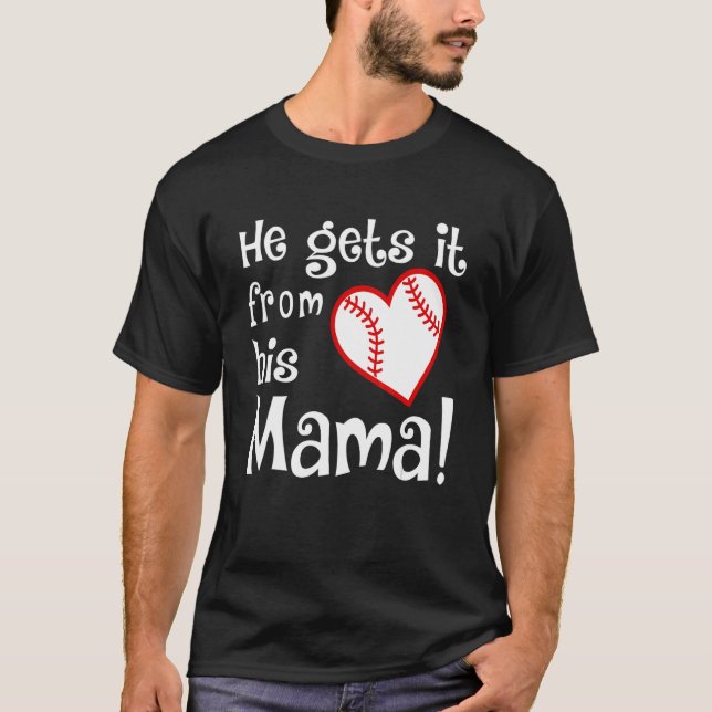 He Gets It From His Mama T-Shirt (Front)