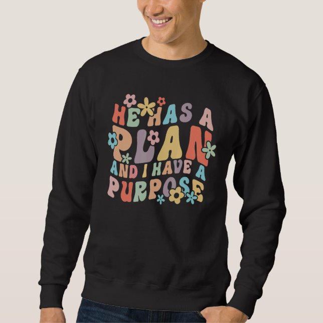 He Has A Plan And I Have A Purpose Sweatshirt (Front)