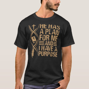 He Has A Plan For Me And I Have A Purpose - Prayer T-Shirt
