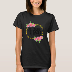 He Has Risen Matthew 286 Easter Jesus Resurrection T-Shirt