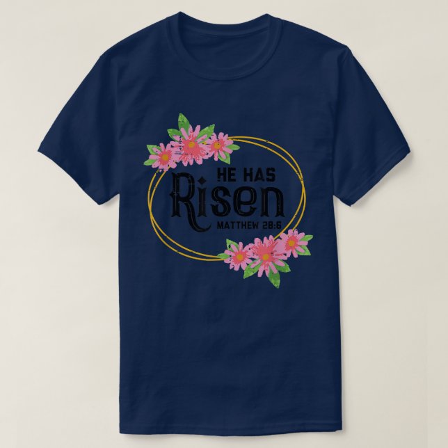 He Has Risen Matthew 286 Easter Jesus Resurrection T-Shirt (Design Front)