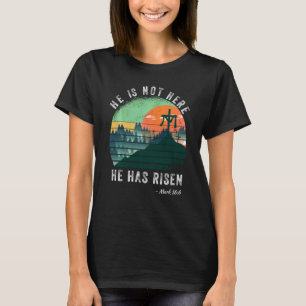 He Has Risen Tee He Is Not Here Jesus Christ Cross