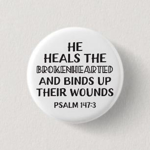 He heals the brokenhearted and binds up their woun 3 cm round badge