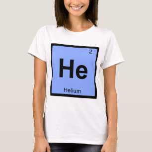 He - Helium Chemistry Periodic Table Symbol T-Shirt