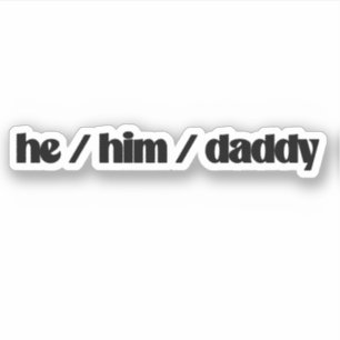 he / him / daddy
