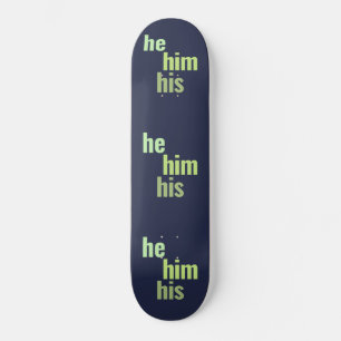 He/Him/His Pronouns Skateboard Deck