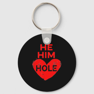 He Him Hole Heart Funny Valentines Day  Key Ring