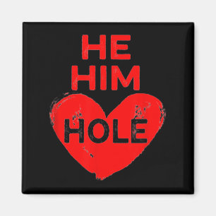 He Him Hole Heart Funny Valentines Day  Magnet