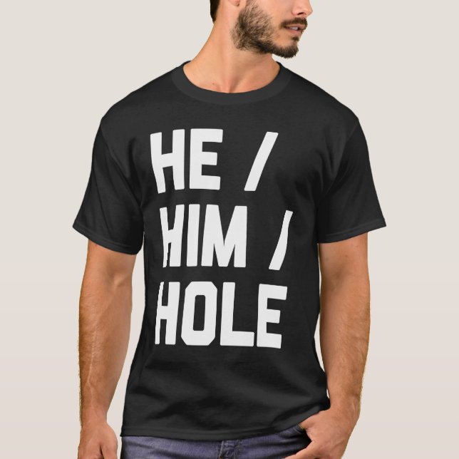 He Him Hole   Saying Sarcastic Cute Cool T-Shirt (Front)