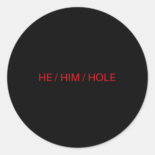 He Him Hole Shirt Funny Sarcastic Valentine's Day Classic Round Sticker
