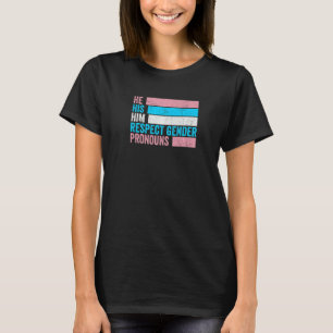 He His Him Respect Gender Pronouns Trans Pride T-Shirt