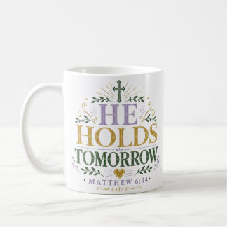 He Holds Tomorrow Daily Faith Devotional Quote Coffee Mug