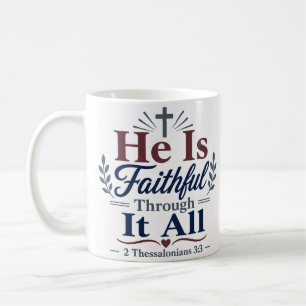 He Is Faithful Through It All Devotional Quote Coffee Mug