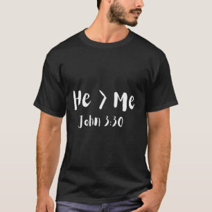He Is Greater Than Me I John 330 Christian T-Shirt