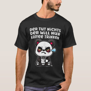He Is Not Doing Anything Grumpy Panda With Coffee  T-Shirt