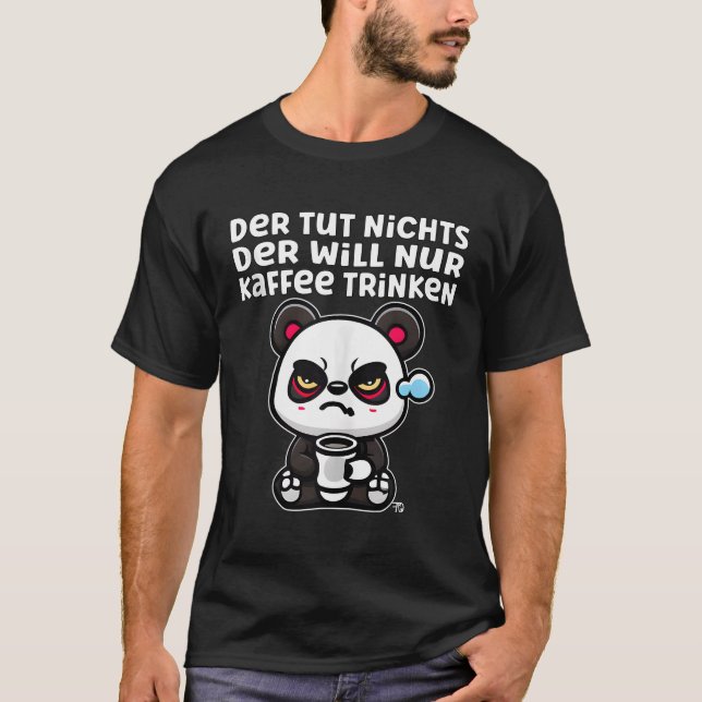 He Is Not Doing Anything Grumpy Panda With Coffee  T-Shirt (Front)