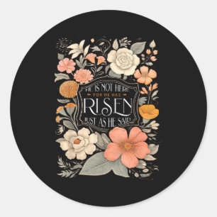 He Is Not Here He Has Risen Christian Jesus Floral Classic Round Sticker