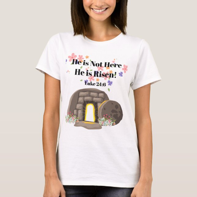 He is Not Here He's Risen! T-Shirt (Front)
