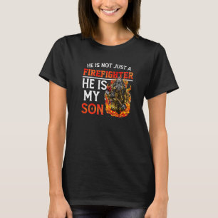 He Is Not Just A Firefighter He Is My Son Father's T-Shirt