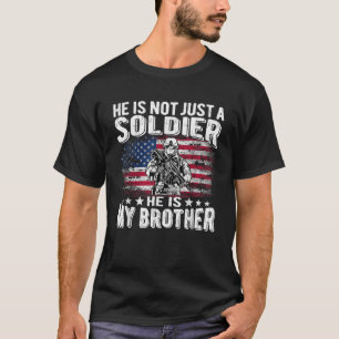 He Is Not Just A Soldier He Is My Brother Proud Ar T-Shirt