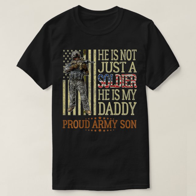 He Is Not Just A Soldier He Is My Daddy Proud Army T-Shirt (Design Front)