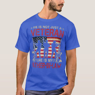 He Is Not Just A Veteran He Is My FatherInLaw Tee
