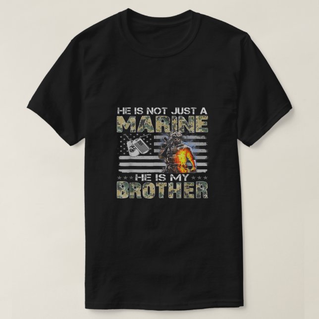 He Is Not Just Marine He Is My Brother Gift Sister T-Shirt (Design Front)