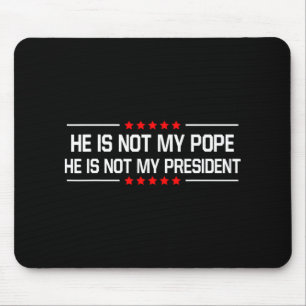 He Is Not My Pope Trump And Not My President Funny Mouse Mat