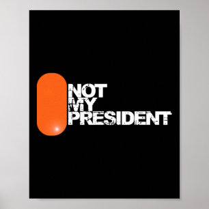 He Is Not My President - Anti-trump Political Poster