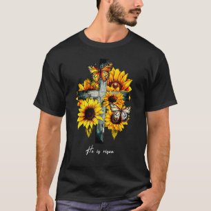 He is risen Cross Sunflowers Butterflies Christian T-Shirt