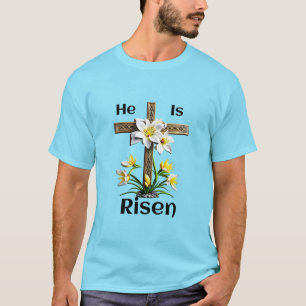 He is Risen Easter Cross Lilies Christian T-Shirt