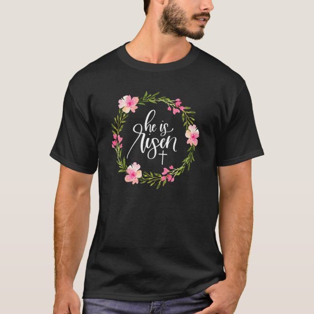 He Is Risen Jesus Christian Happy Easter Floral Wr T-Shirt (Front)