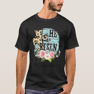 He Is Risen Jesus Christian Happy Easter Floral Wr T-Shirt