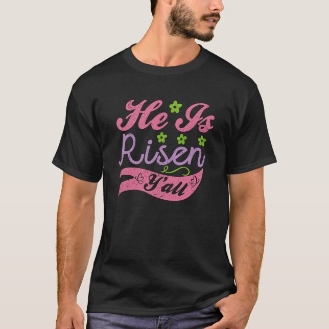 He is Risen Y all Happy Easter Day Jesus Christian T-Shirt (Front)