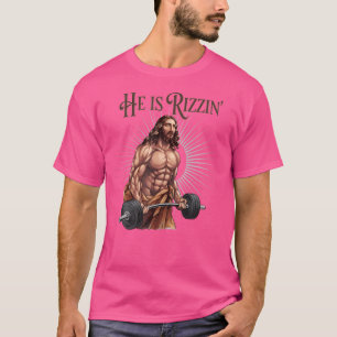 He Is Rizzin Jesus Weightlifting Christian Workout T-Shirt
