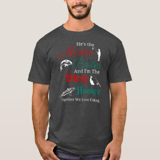 He Is The Master Baiter And I Am The Dirty T-Shirt