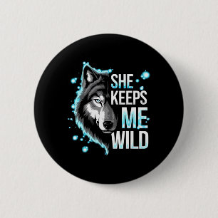 He Keeps Me Safe She Keeps Me Wild Trend Cool Vale 6 Cm Round Badge