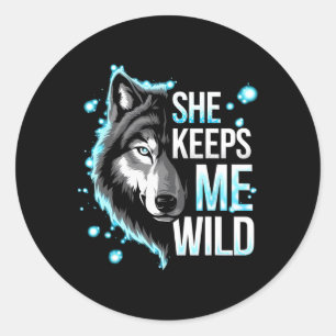 He Keeps Me Safe She Keeps Me Wild Trend Cool Vale Classic Round Sticker