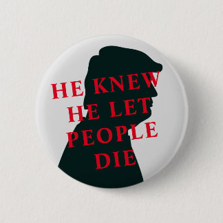 He Knew He let People Die Anti Trump 6 Cm Round Badge