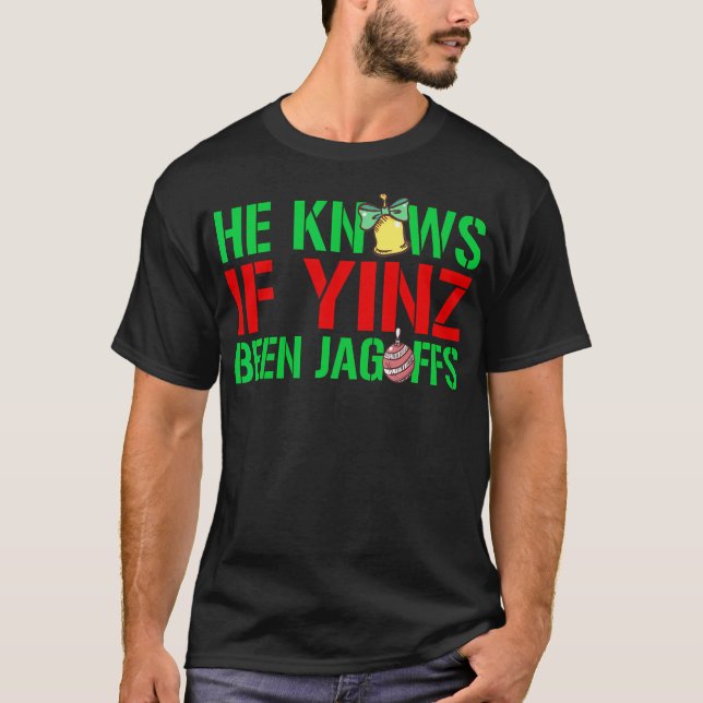 He Knows If Yinz Been Jagoffs - Pittsburghese Chri T-Shirt (Front)