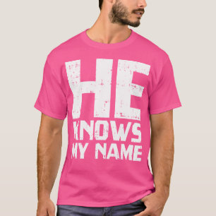 He Knows My Name Bible God Jesus Religious Christi T-Shirt