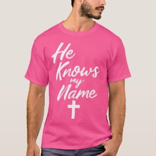 He Knows My Name Bible Religious God Jesus Isaiah T-Shirt
