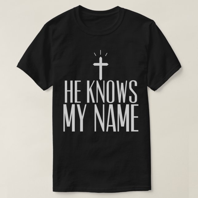 He Knows My Name  T-Shirt (Design Front)