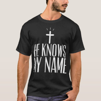 He Knows My Name  T-Shirt