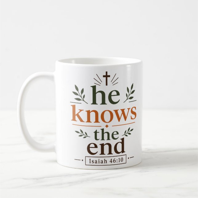 He Knows The End Inspiring Scripture Quote Coffee Mug (Left)