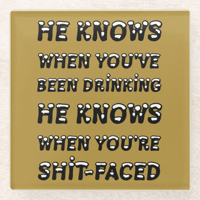 He Knows When You Have Been Drinking Glass Coaster (Front)
