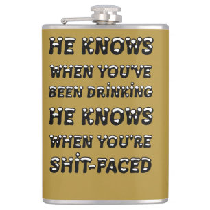 He Knows When You Have Been Drinking Hip Flask